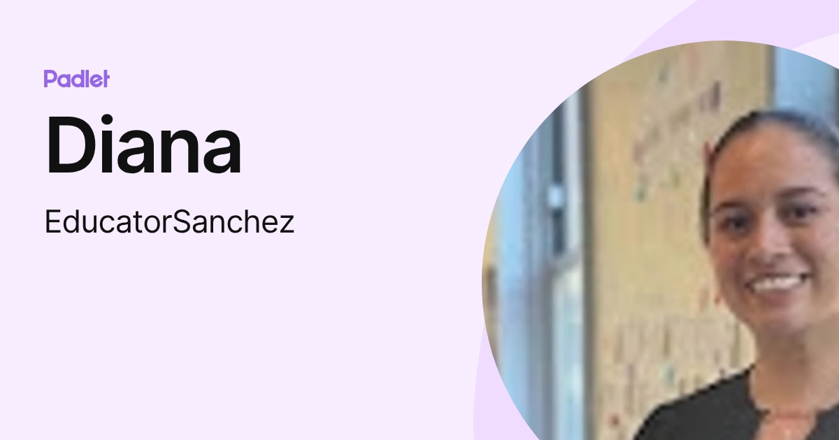 Diana (EducatorSanchez) profile | Padlet