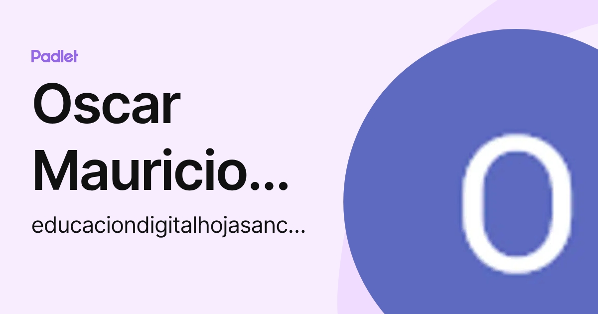 Oscar Mauricio Quintero (educaciondigitalhojasanchas) profile | Padlet