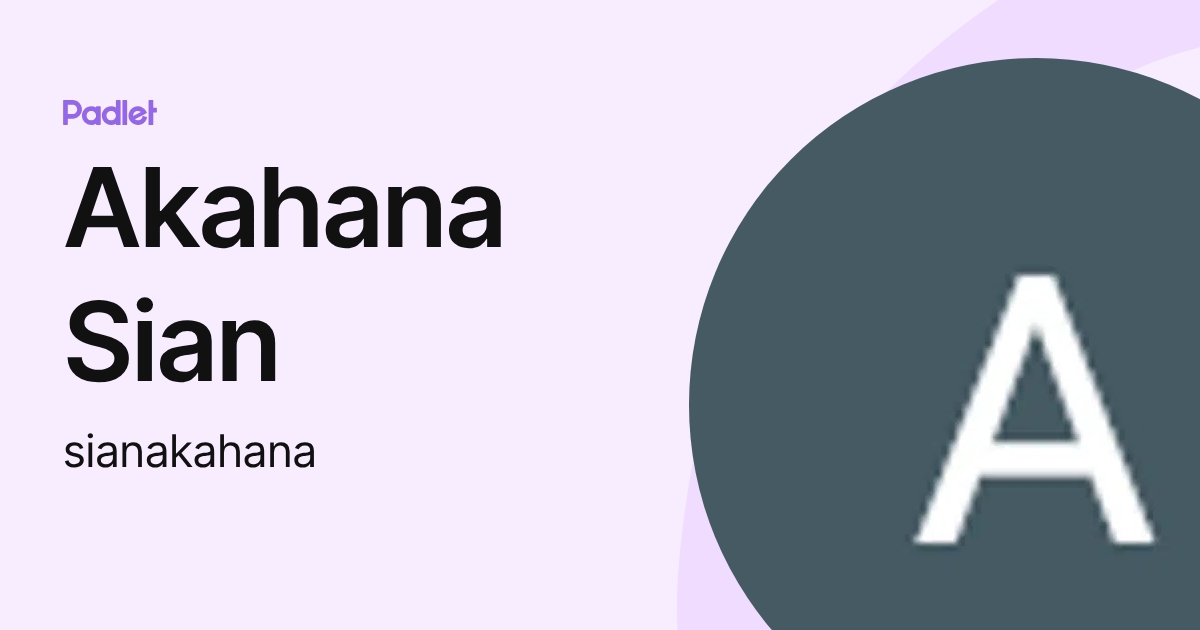 Akahana Sian (sianakahana) profile | Padlet