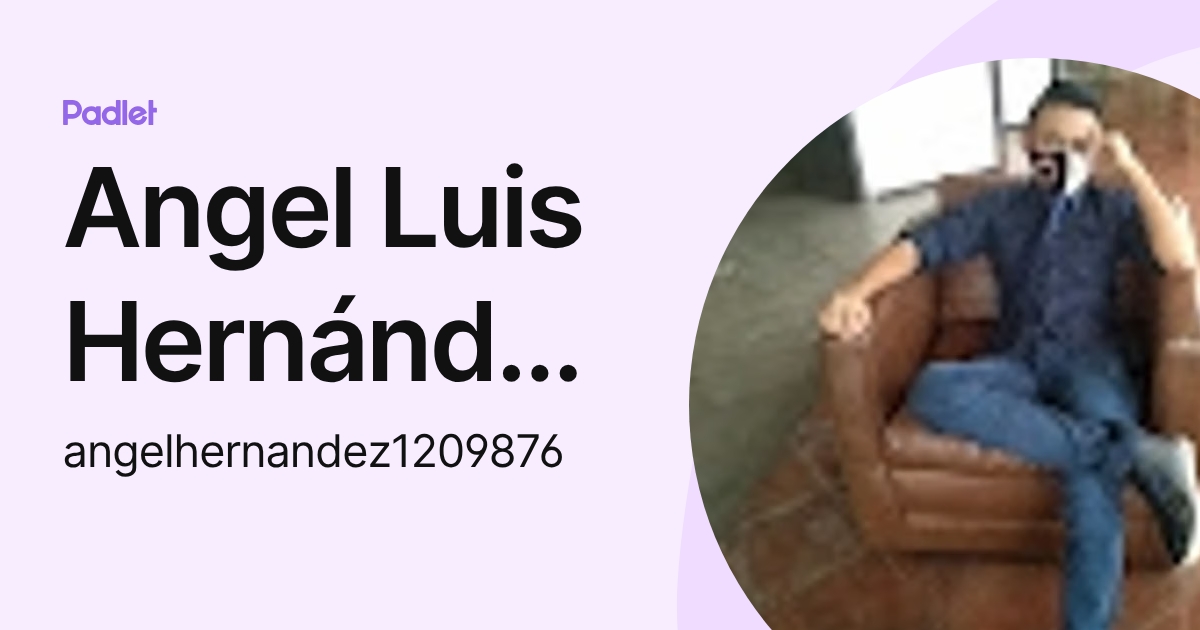 Angel Luis Hernández López (angelhernandez1209876) profile | Padlet