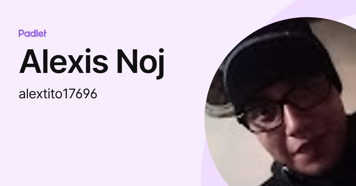Alexis Noj (alextito17696) profile | Padlet
