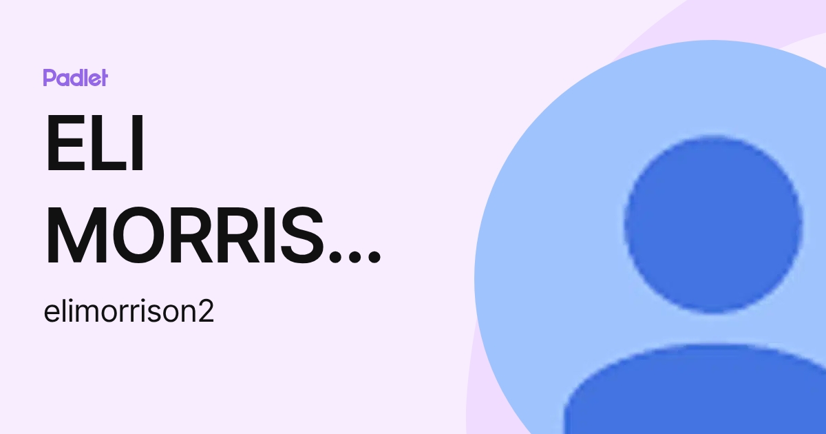 ELI MORRISON (elimorrison2) profile | Padlet