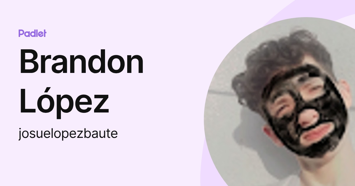 Brandon López (josuelopezbaute) profile | Padlet