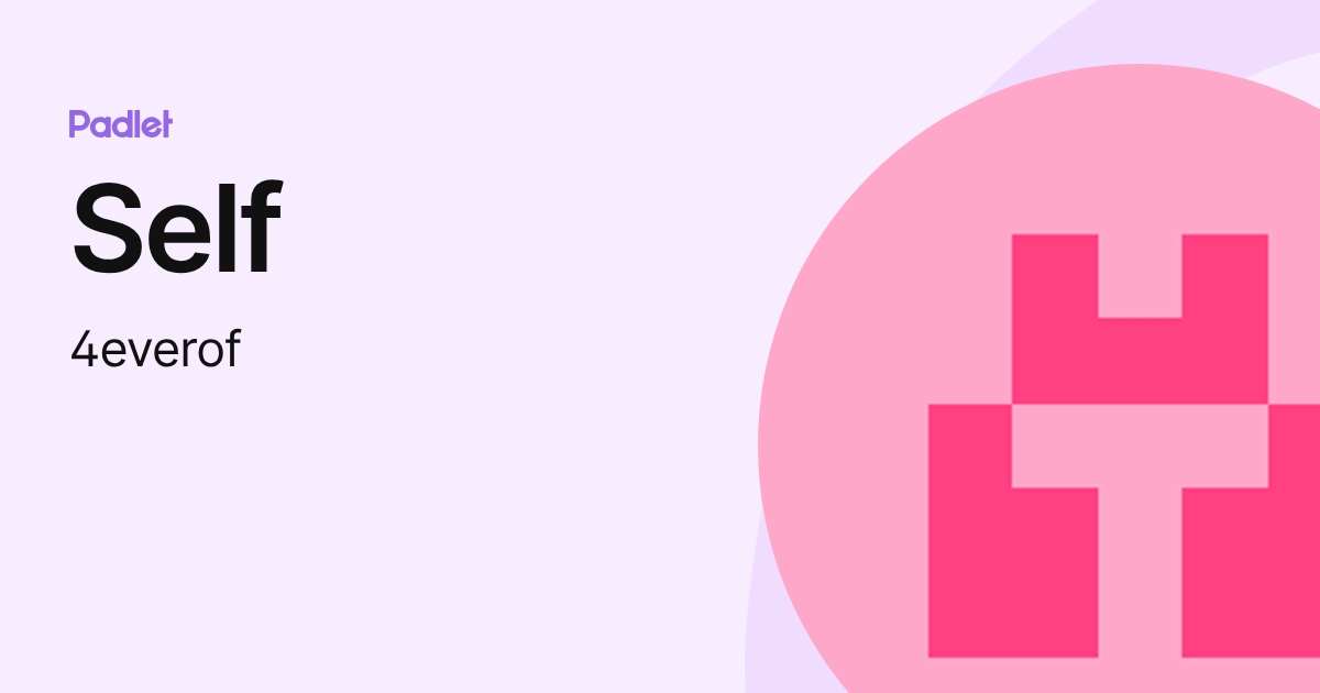 Self (4everof) profile | Padlet