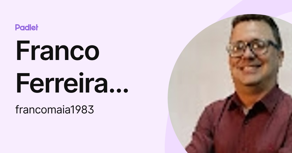 Franco Ferreira Maia (francomaia1983) profile | Padlet
