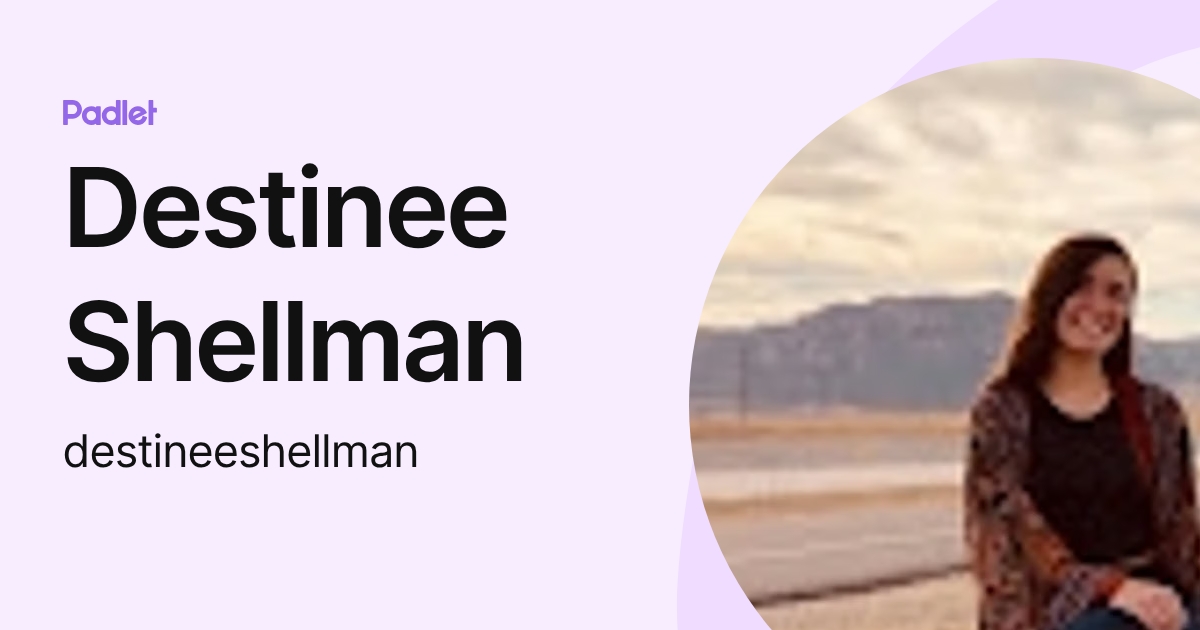Destinee Shellman (destineeshellman) profile | Padlet