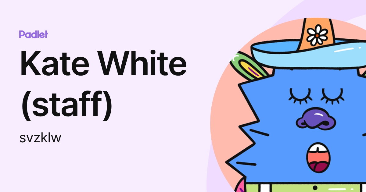 Kate White (staff) (svzklw) profile | Padlet