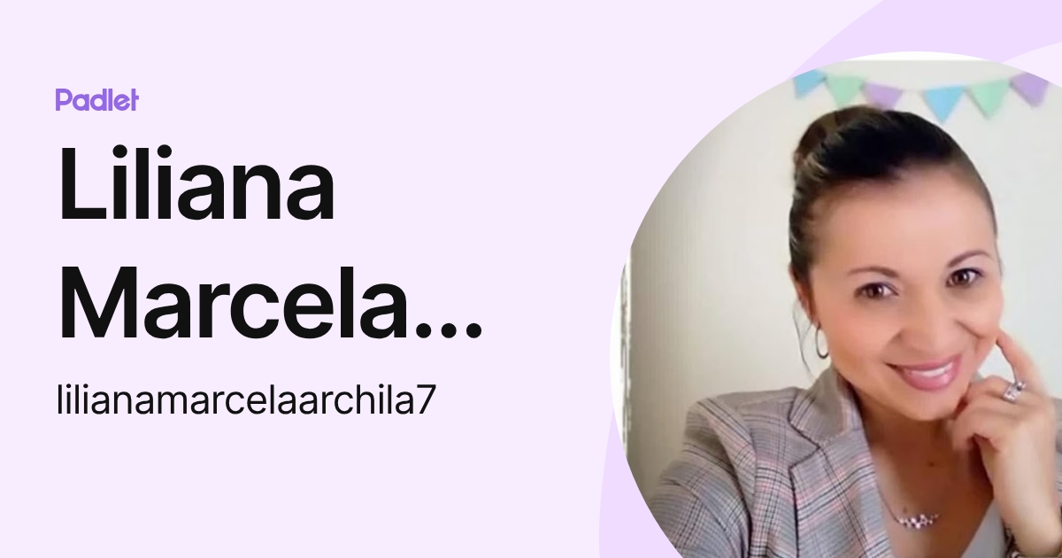 Liliana Marcela Archila Mantilla (lilianamarcelaarchila7) profile | Padlet