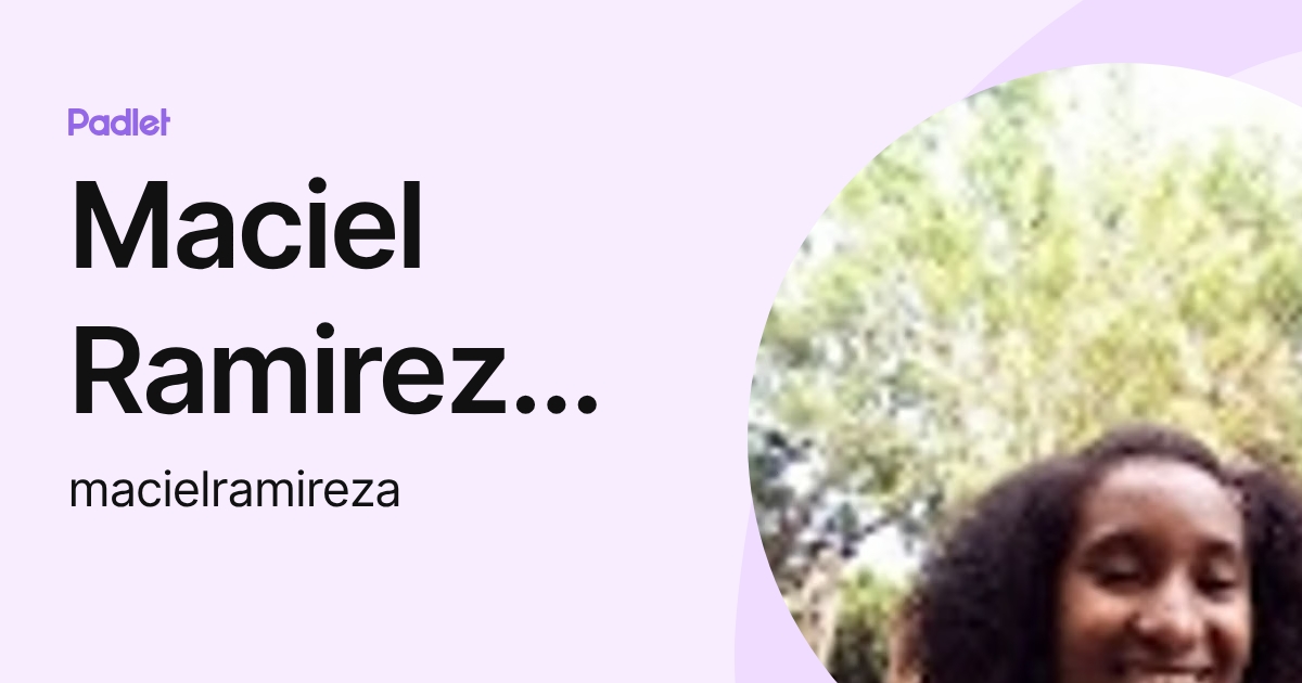 Maciel Ramirez Alcantara (macielramireza) profile | Padlet