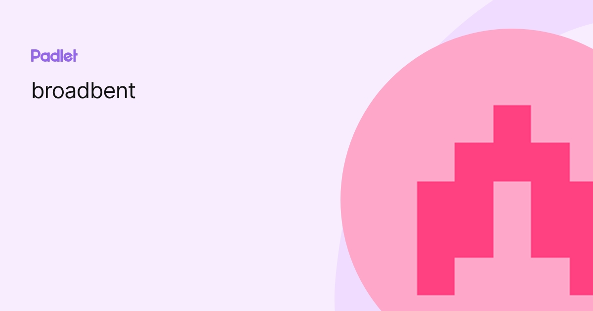 broadbent profile | Padlet