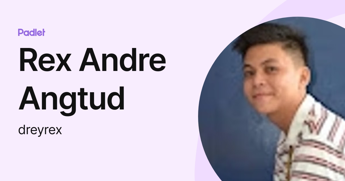 Rex Andre Angtud (dreyrex) profile | Padlet