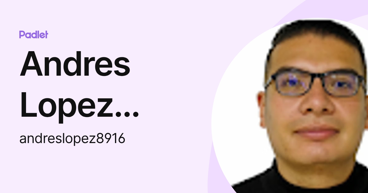 Andres Lopez Angel (andreslopez8916) profile | Padlet