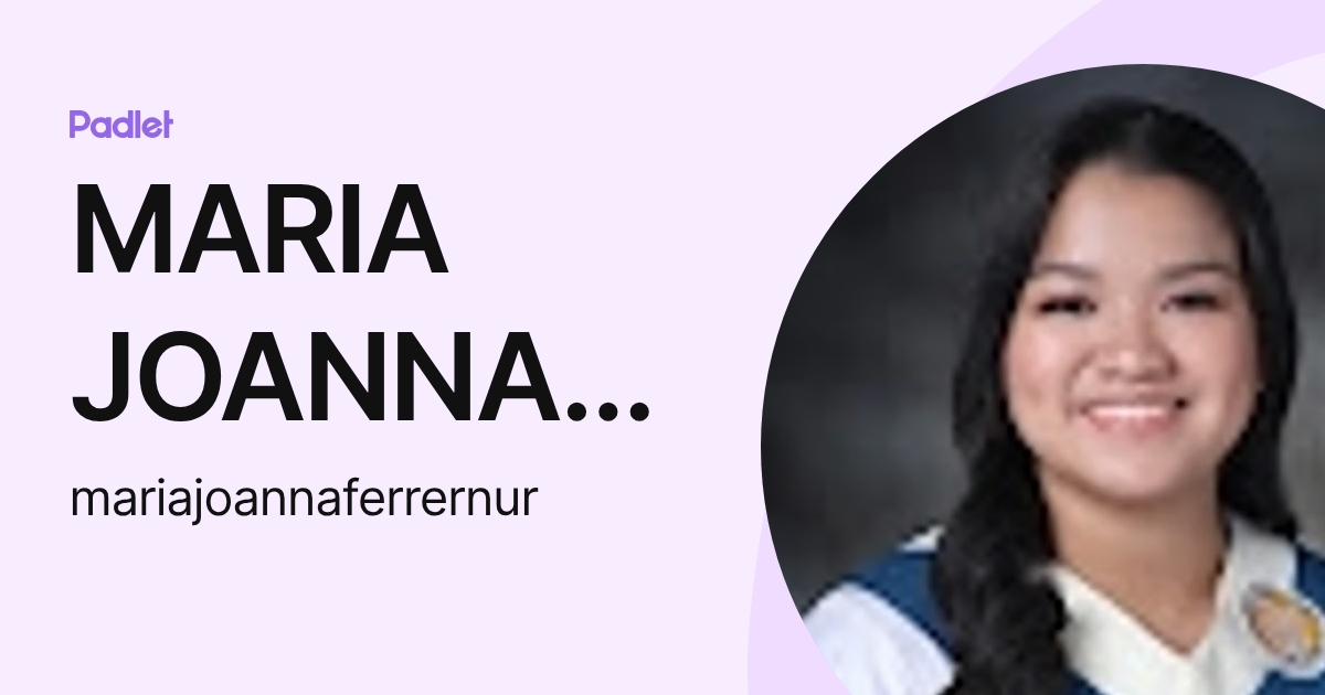 MARIA JOANNA LOU FERRER (mariajoannaferrernur) profile | Padlet