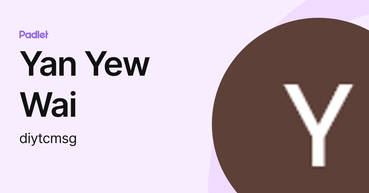Yan Yew Wai (diytcmsg) profile | Padlet