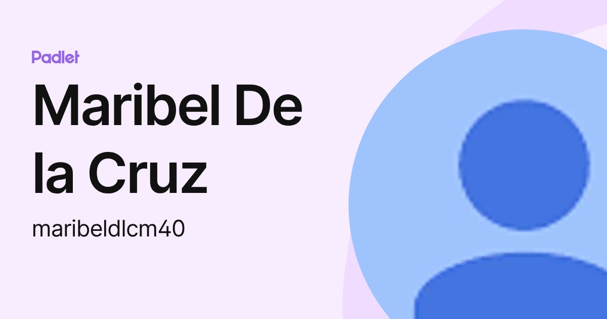Maribel De la Cruz (maribeldlcm40) profile | Padlet