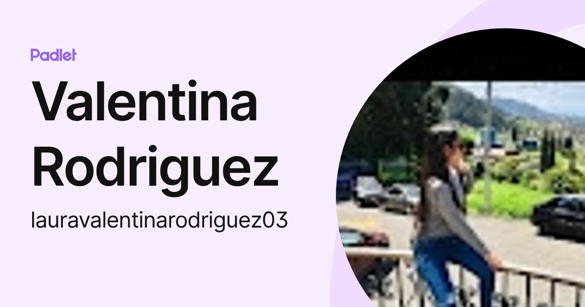 Valentina Rodriguez (lauravalentinarodriguez03) profile | Padlet