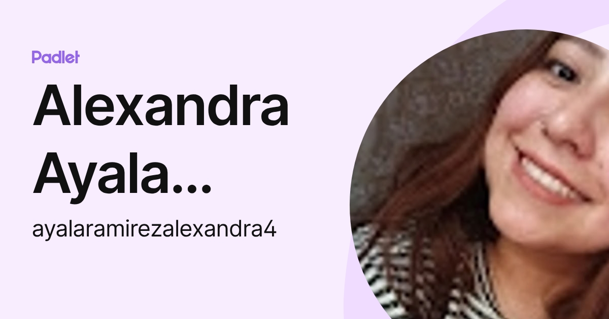 Alexandra Ayala Ramirez (ayalaramirezalexandra4) profile | Padlet
