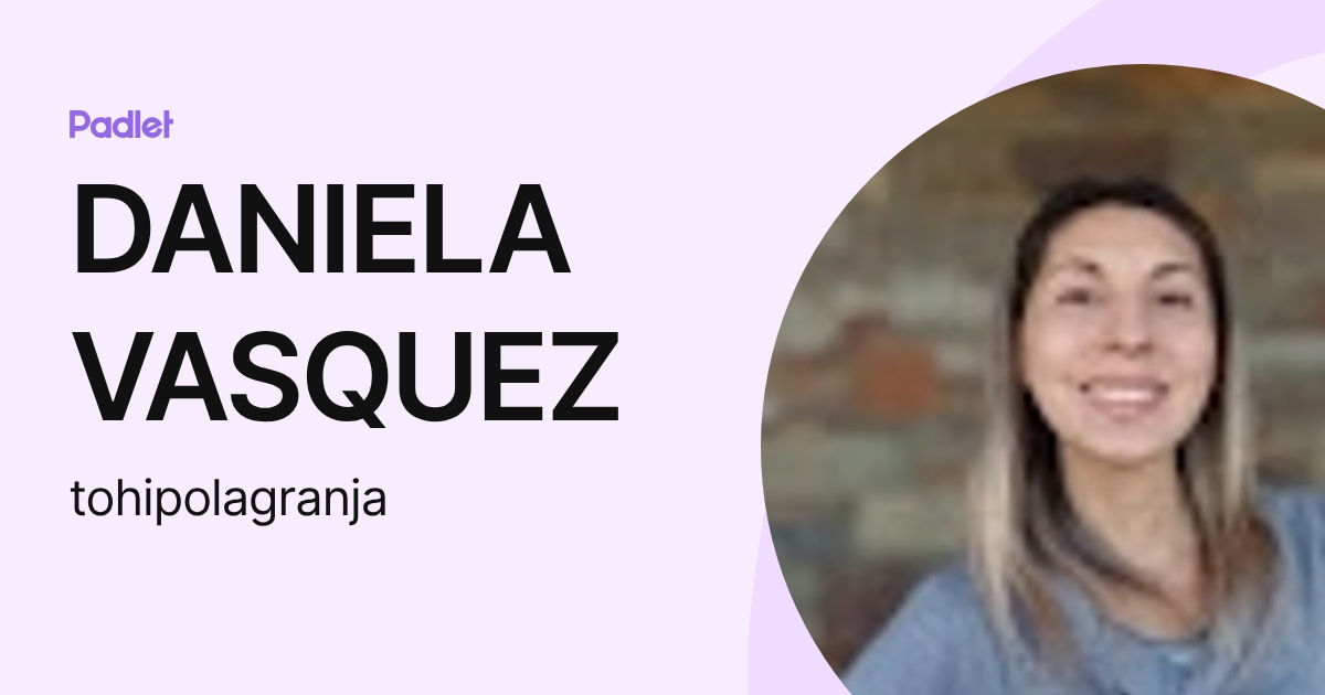 DANIELA VASQUEZ (tohipolagranja) profile | Padlet