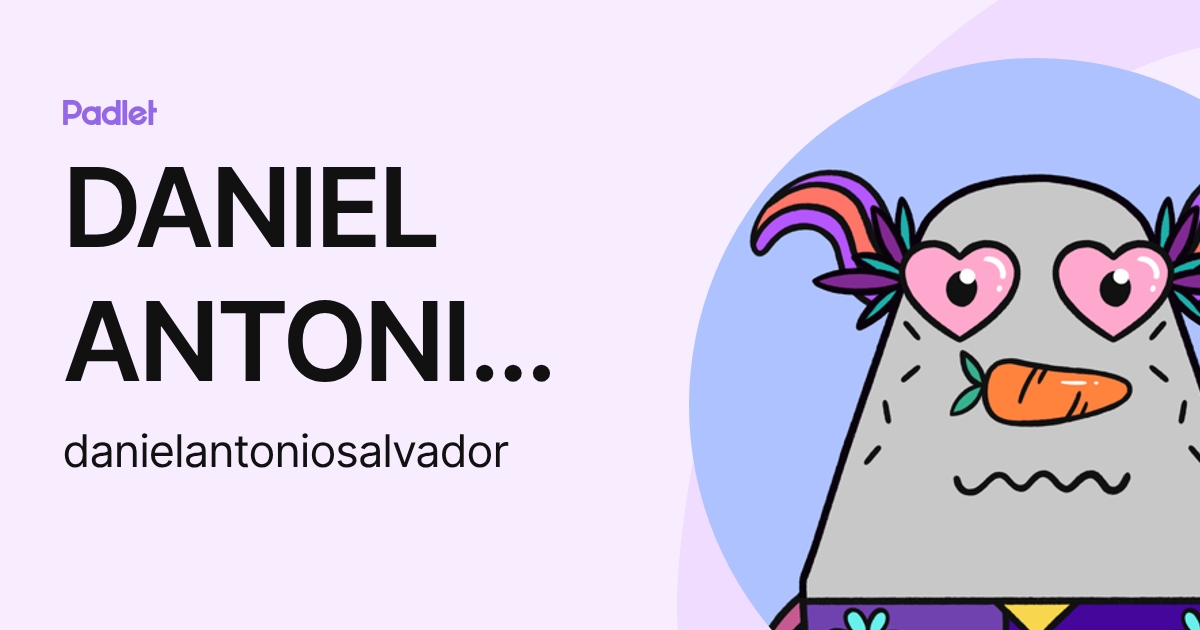 DANIEL ANTONIO SALVADOR PEREZ (danielantoniosalvador) profile | Padlet