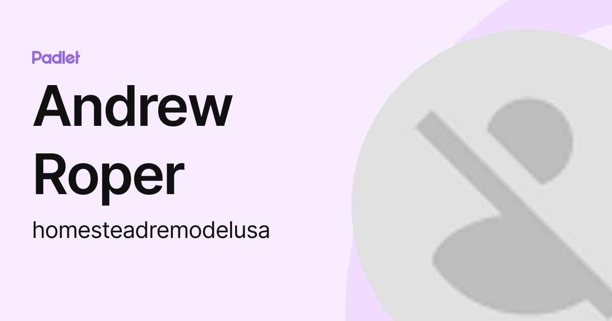 Andrew Roper (homesteadremodelusa) profile | Padlet