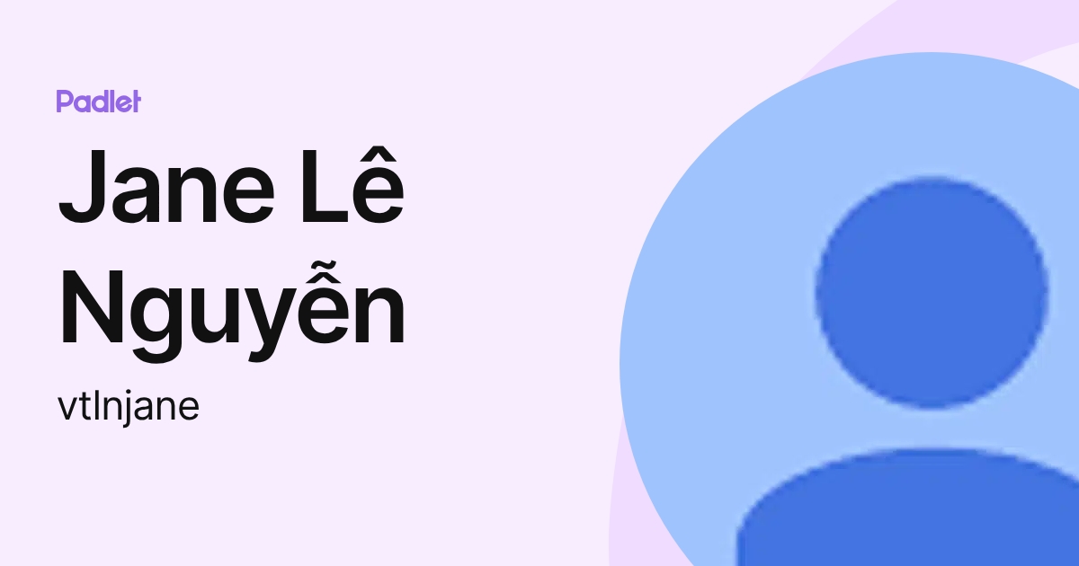 Jane Lê Nguyễn (vtlnjane) profile | Padlet