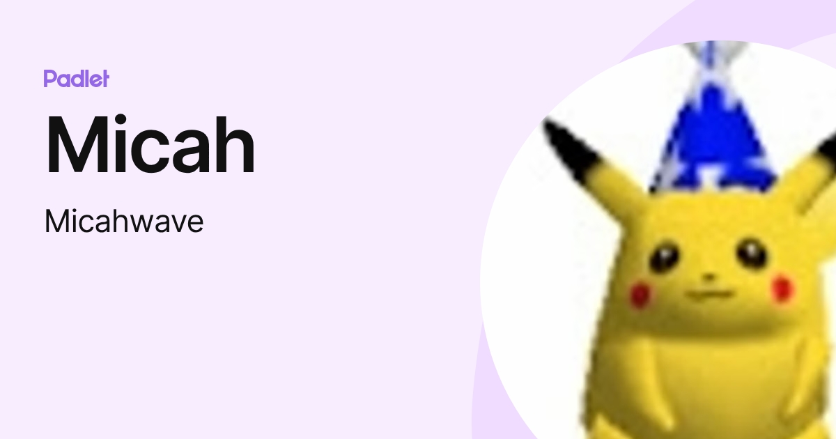 Micah (Micahwave) profile | Padlet