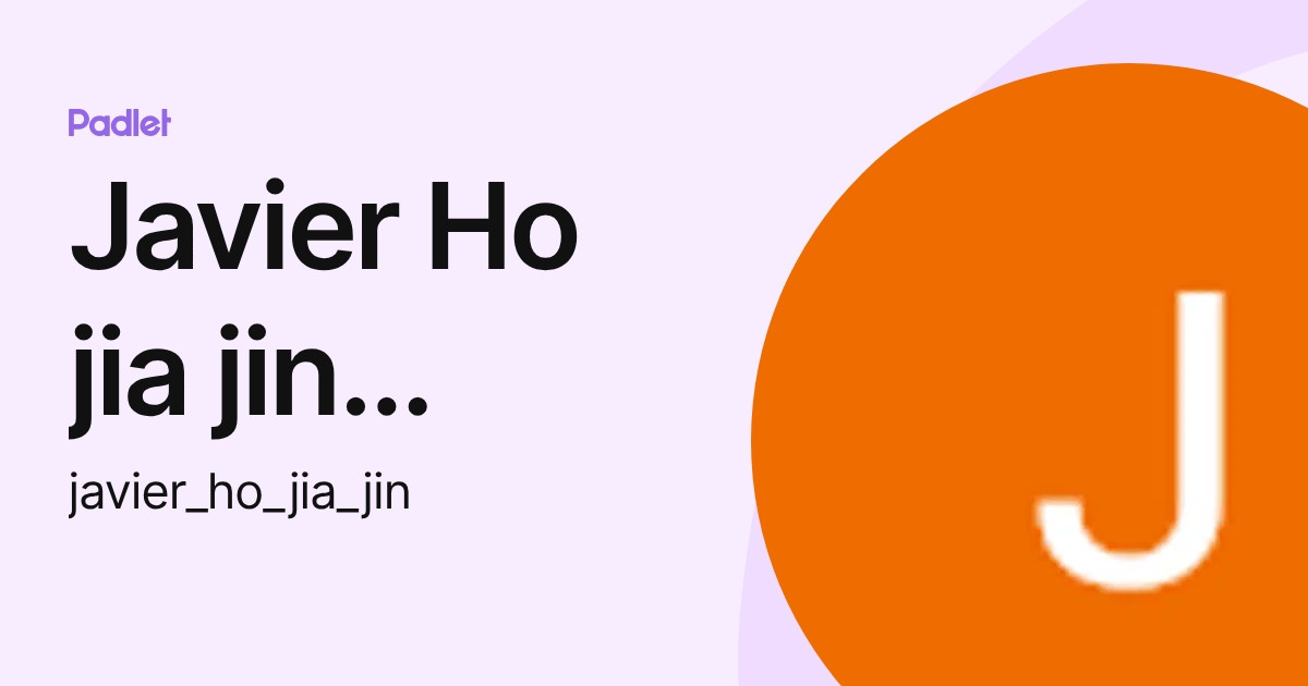 Javier Ho jia jin (Mayflowerss) (javier_ho_jia_jin) profile | Padlet