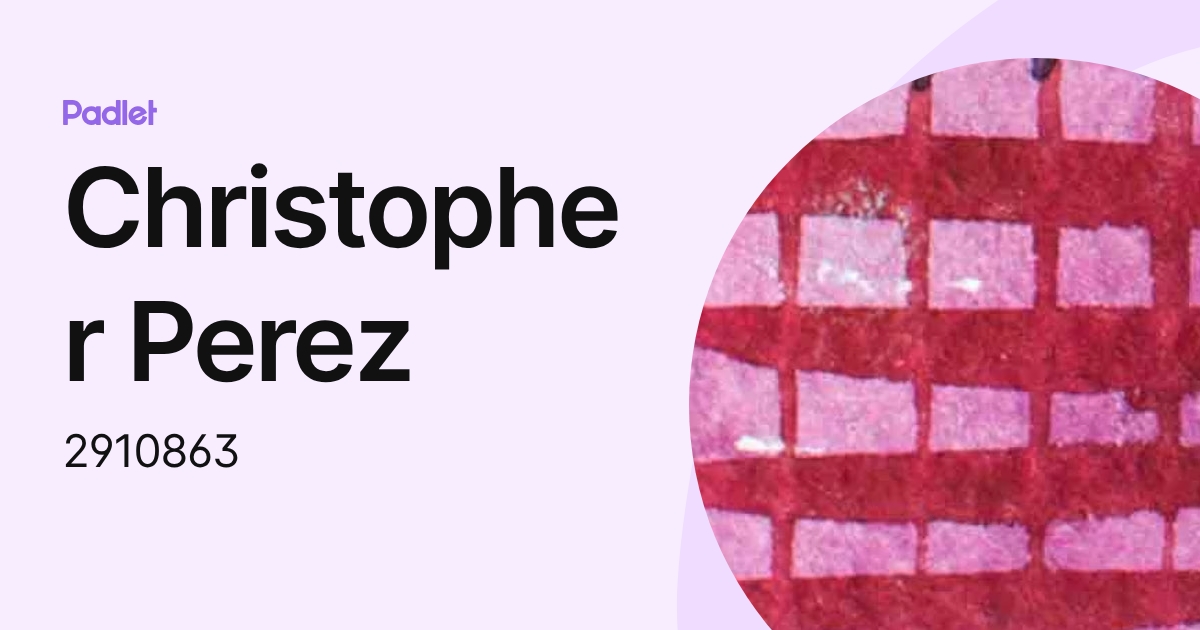 Christopher Perez (2910863) profile | Padlet