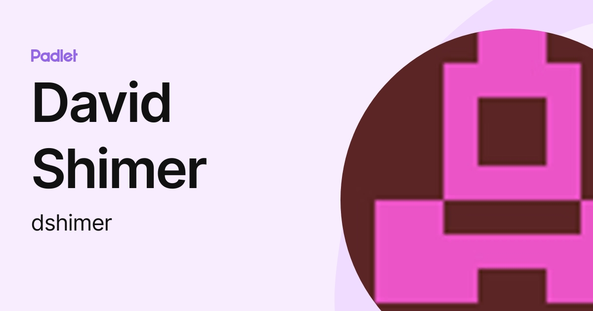 David Shimer (dshimer) profile | Padlet