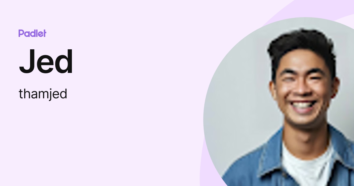 Jed (thamjed) profile | Padlet