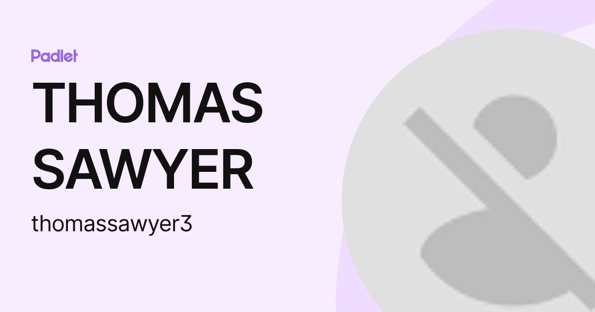 THOMAS SAWYER (thomassawyer3) profile | Padlet