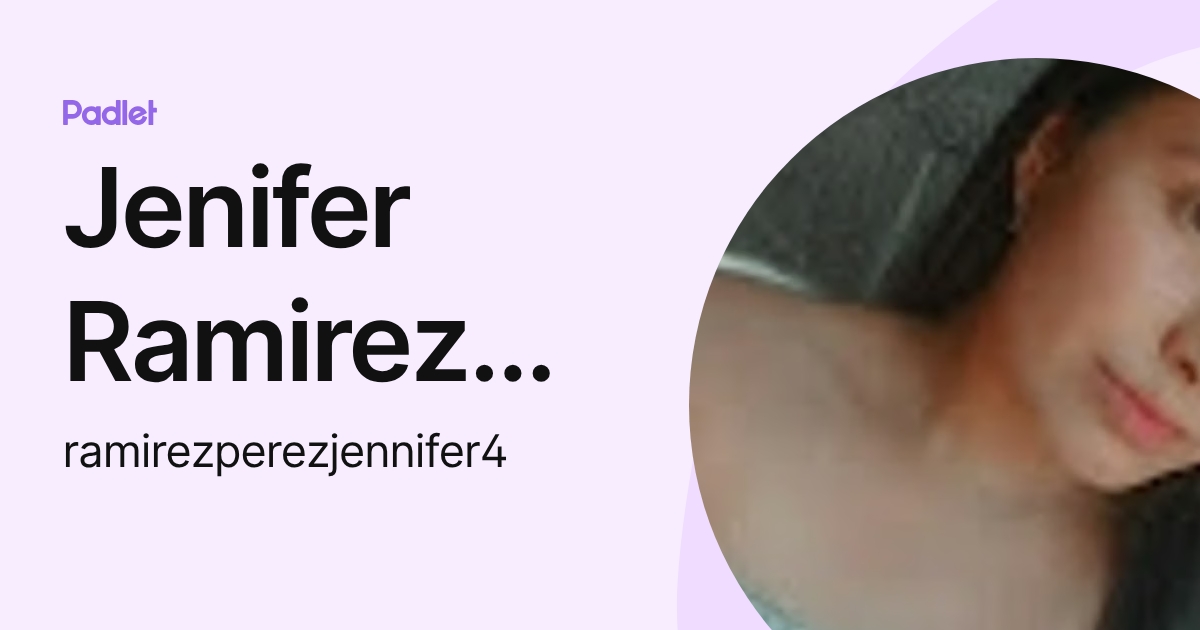 Jenifer Ramirez Perez (ramirezperezjennifer4) profile | Padlet