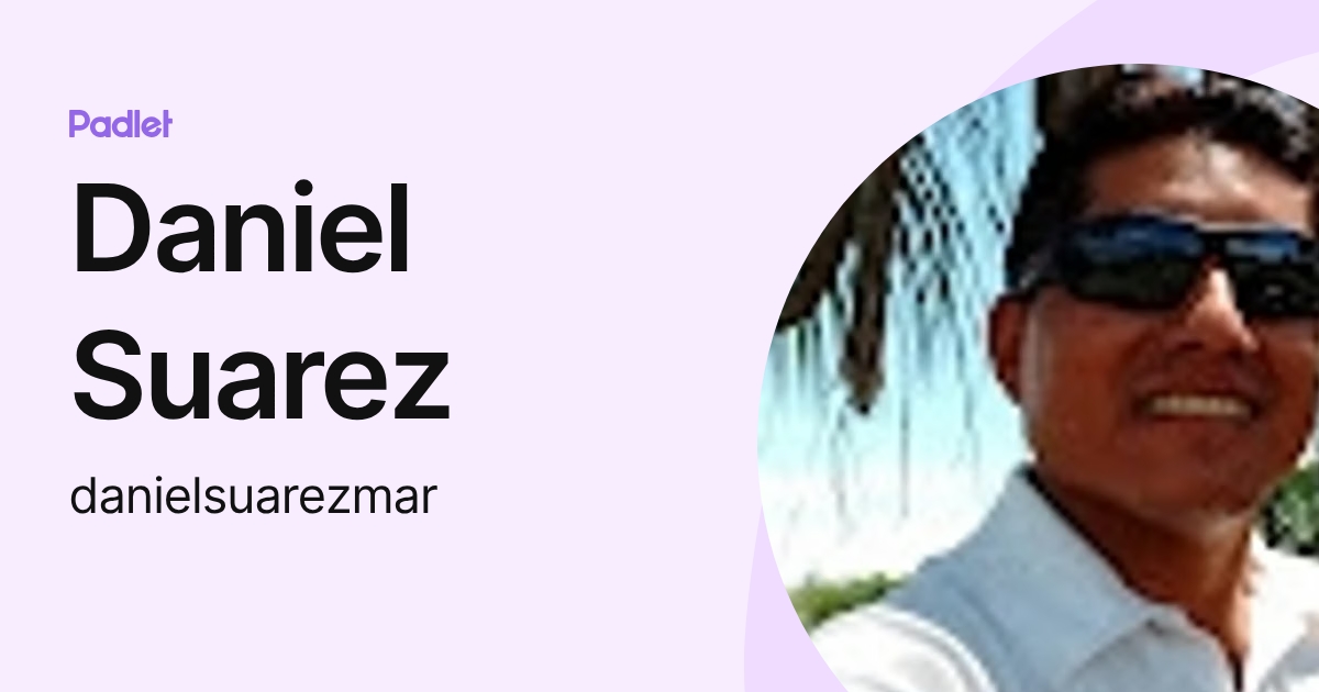 Daniel Suarez (danielsuarezmar) profile | Padlet