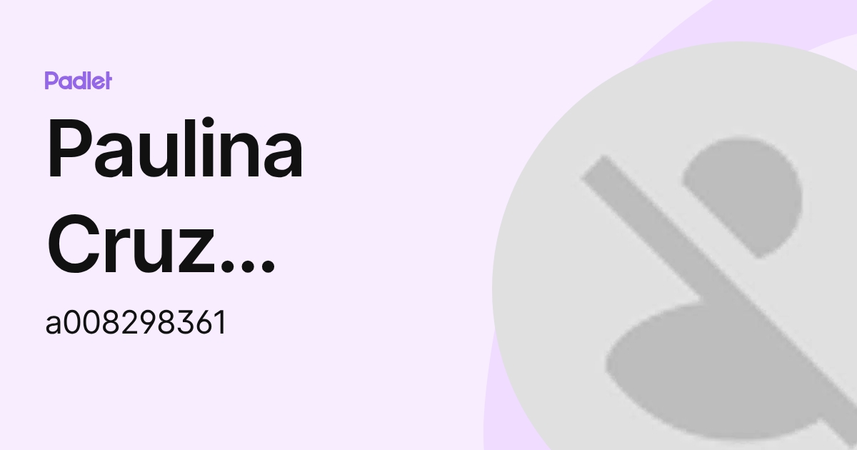 Paulina Cruz Ramírez (a008298361) profile | Padlet