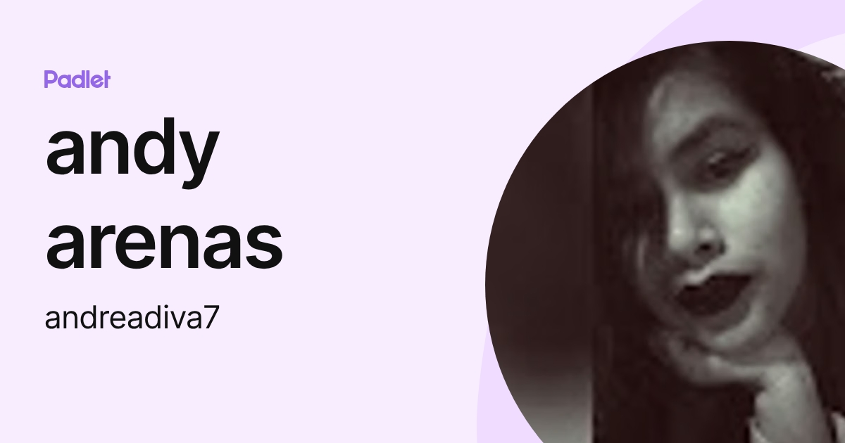 andy arenas (andreadiva7) profile | Padlet
