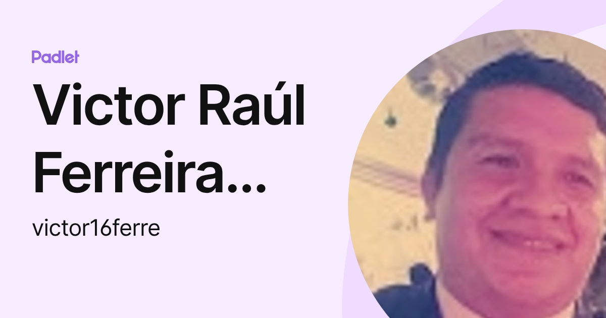 Victor Raúl Ferreira Perez (victor16ferre) profile | Padlet