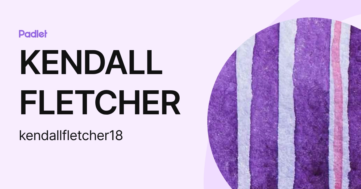 KENDALL FLETCHER (kendallfletcher18) profile | Padlet