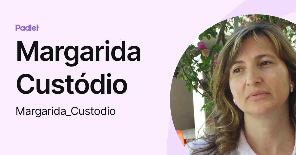 Margarida Custódio (Margarida_Custodio) profile | Padlet
