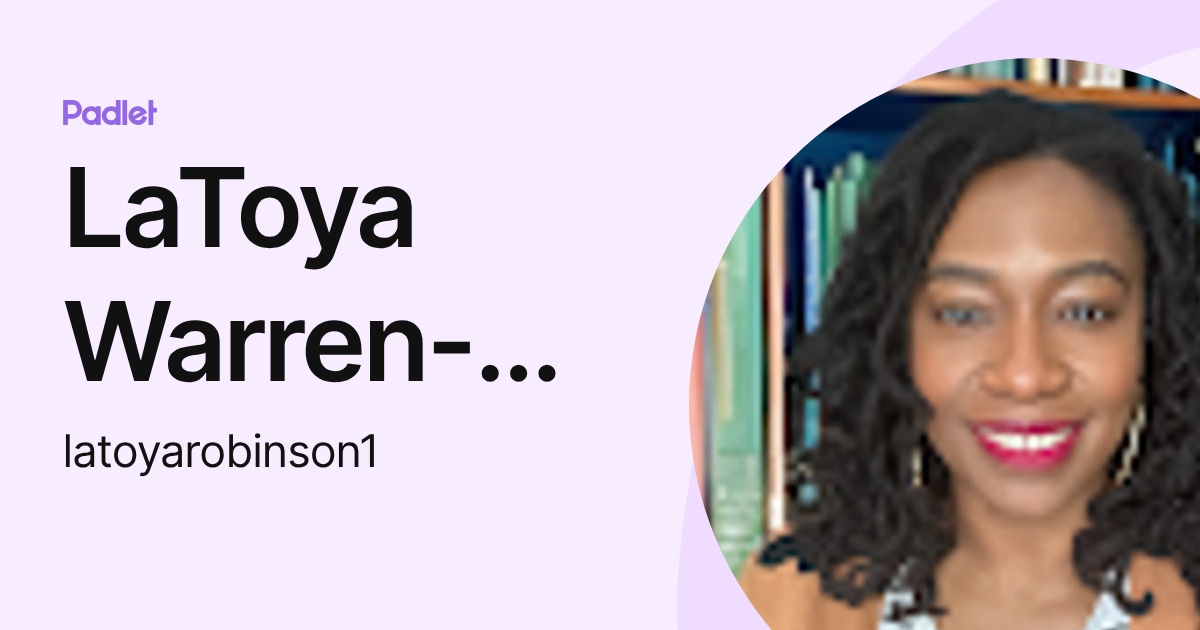 LaToya Warren-Robinson (latoyarobinson1) profile | Padlet