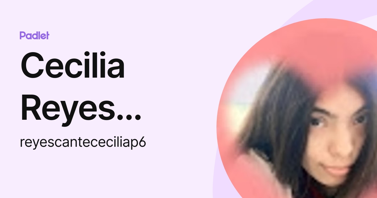 Cecilia Reyes Canté (reyescantececiliap6) profile | Padlet