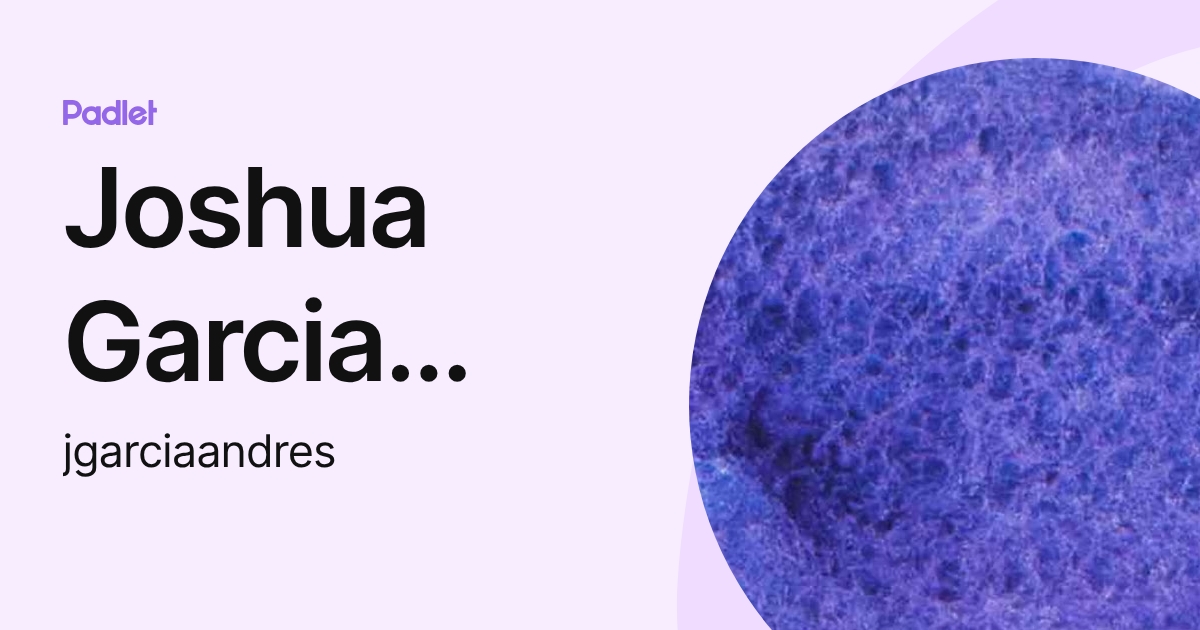 Joshua Garcia Andres (jgarciaandres) profile | Padlet