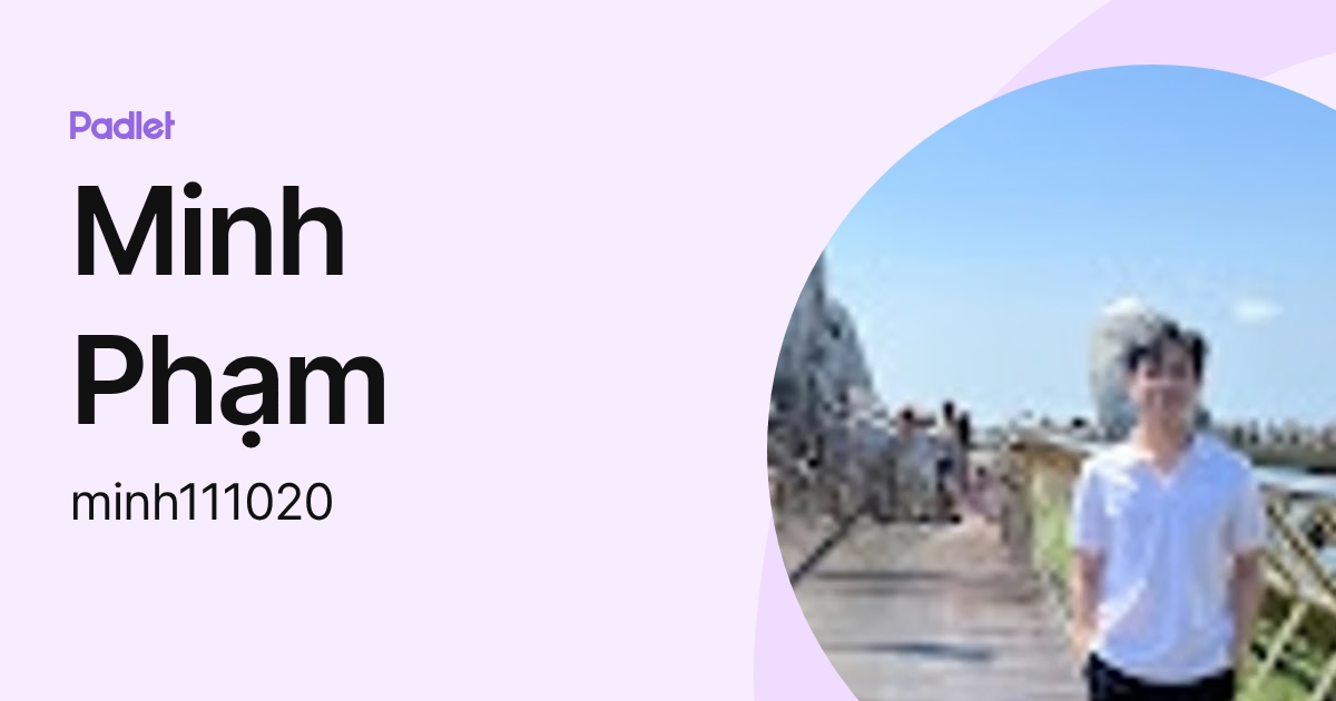 Minh Phạm (minh111020) profile | Padlet