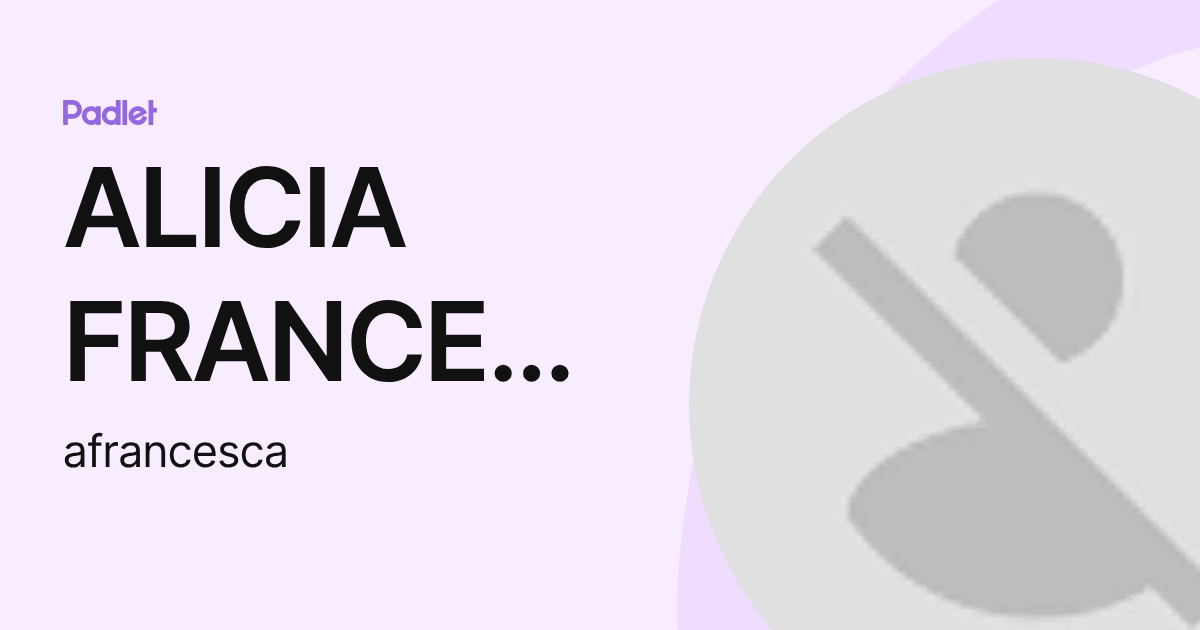 ALICIA FRANCESCA (afrancesca) profile | Padlet