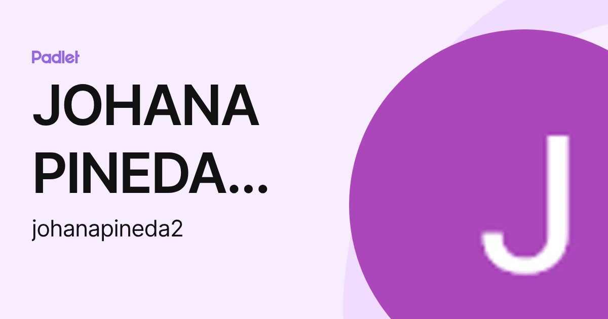 JOHANA PINEDA MENDOZA (johanapineda2) profile | Padlet