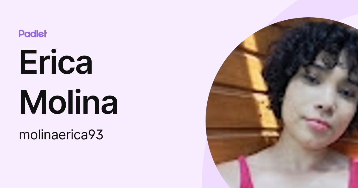 Erica Molina (molinaerica93) profile | Padlet