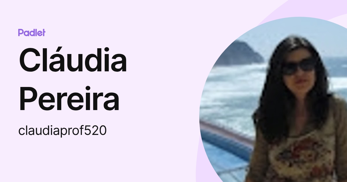Cláudia Pereira (claudiaprof520) profile | Padlet