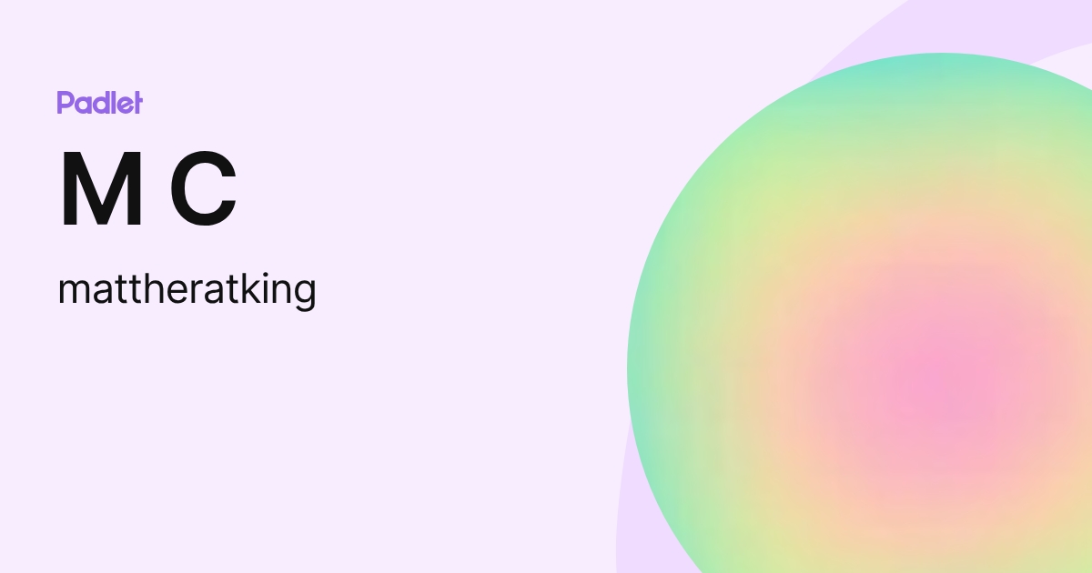 M C (mattheratking) profile | Padlet
