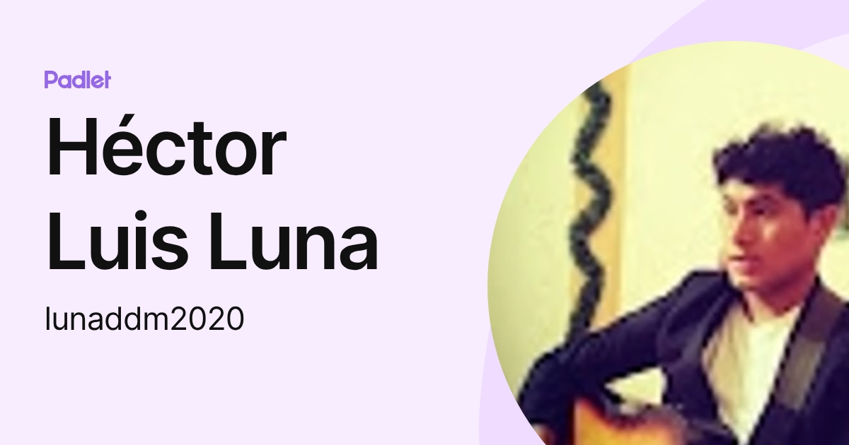Héctor Luis Luna (lunaddm2020) profile | Padlet