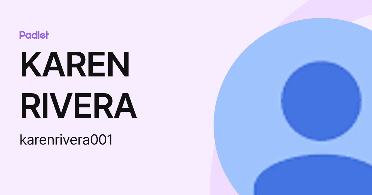 KAREN RIVERA (karenrivera001) profile | Padlet
