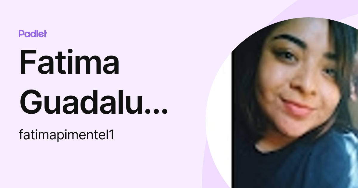 Fatima Guadalupe Pimentel Calderon (fatimapimentel1) profile | Padlet